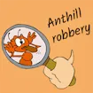 Anthill Robbery